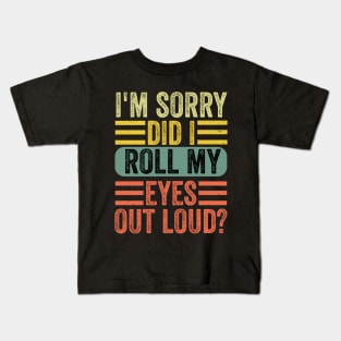 I'm sorry did i roll my eyes out loud, funny sarcastic retro Kids T-Shirt